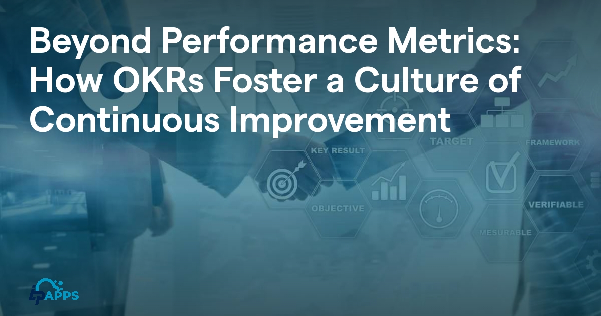 Beyond Performance Metrics How OKRs Foster a Culture of Continuous
